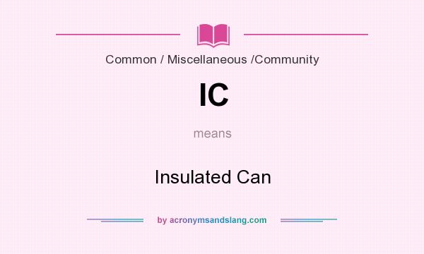 What does IC mean? It stands for Insulated Can