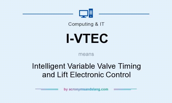 What does I-VTEC mean? It stands for Intelligent Variable Valve Timing and Lift Electronic Control