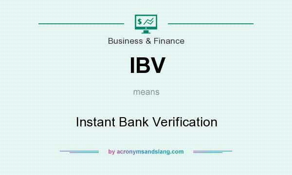 What does IBV mean? It stands for Instant Bank Verification