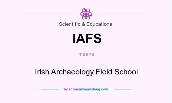 What does IAFS mean? It stands for Irish Archaeology Field School