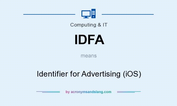 What does IDFA mean? It stands for Identifier for Advertising (iOS)