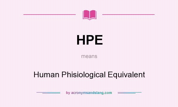 What does HPE mean? It stands for Human Phisiological Equivalent