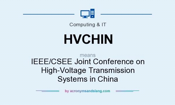 What does HVCHIN mean? It stands for IEEE/CSEE Joint Conference on High-Voltage Transmission Systems in China