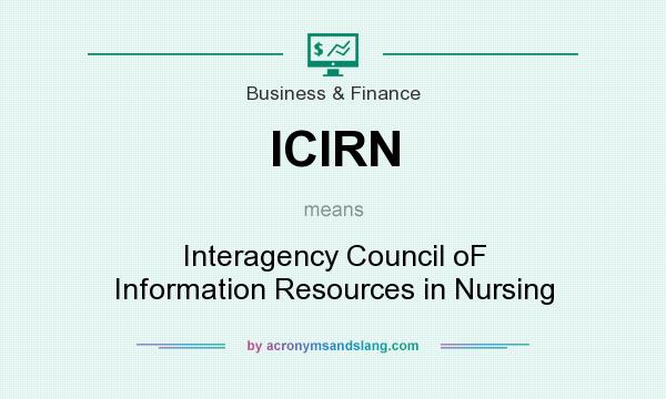 What does ICIRN mean? It stands for Interagency Council oF Information Resources in Nursing