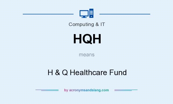 What does HQH mean? It stands for H & Q Healthcare Fund