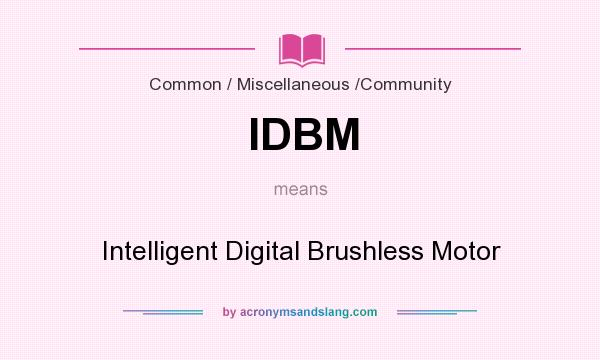What does IDBM mean? It stands for Intelligent Digital Brushless Motor