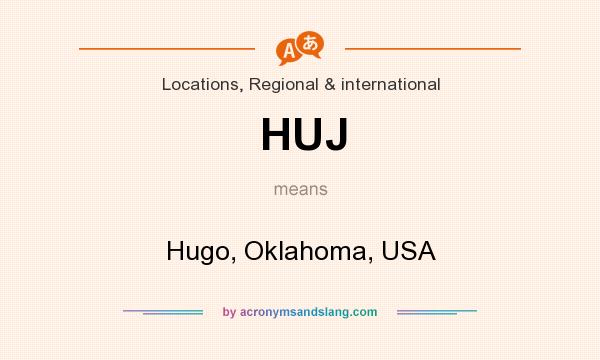 What does HUJ mean? It stands for Hugo, Oklahoma, USA