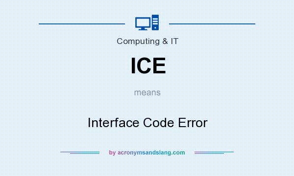 What does ICE mean? It stands for Interface Code Error