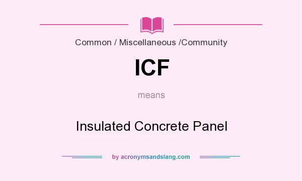 What does ICF mean? It stands for Insulated Concrete Panel