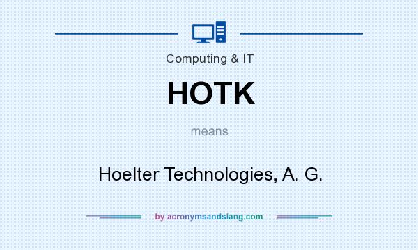 What does HOTK mean? It stands for Hoelter Technologies, A. G.