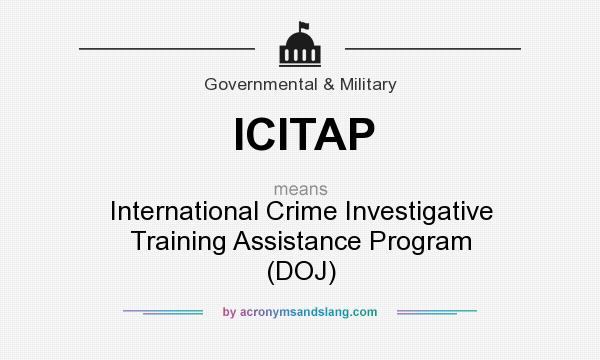 What does ICITAP mean? It stands for International Crime Investigative Training Assistance Program (DOJ)