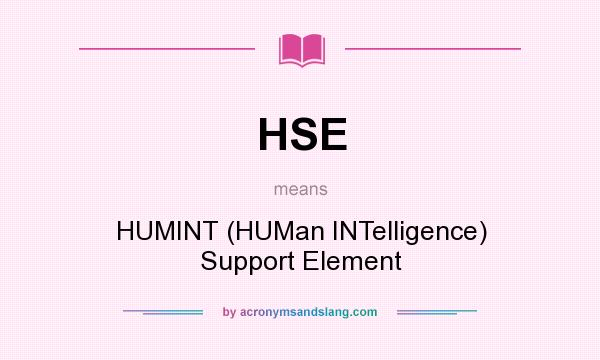 What does HSE mean? It stands for HUMINT (HUMan INTelligence) Support Element