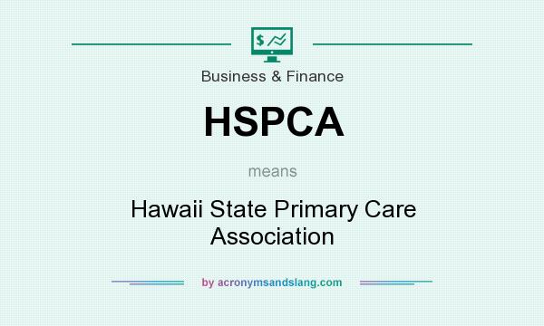 What does HSPCA mean? It stands for Hawaii State Primary Care Association