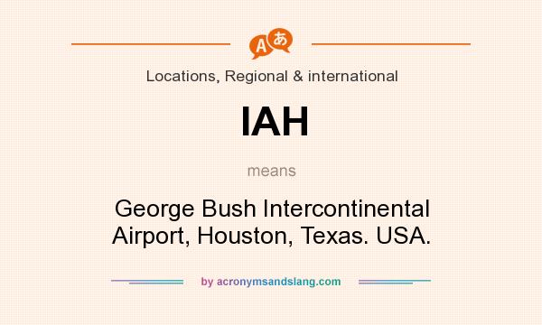 What does IAH mean? It stands for George Bush Intercontinental Airport, Houston, Texas. USA.