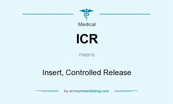 What does ICR mean? It stands for Insert, Controlled Release