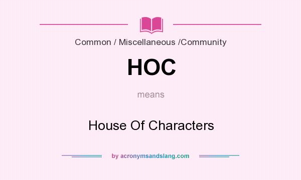 What does HOC mean? It stands for House Of Characters