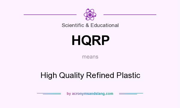 What does HQRP mean? It stands for High Quality Refined Plastic