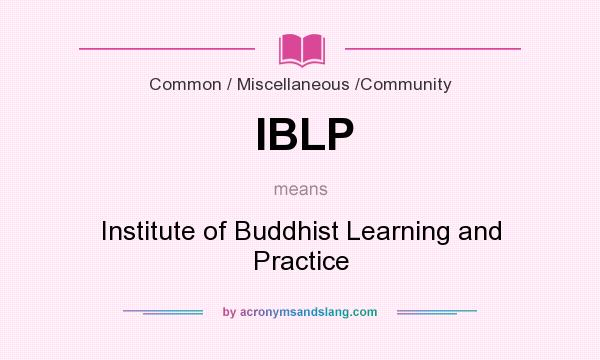 What does IBLP mean? It stands for Institute of Buddhist Learning and Practice