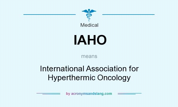 What does IAHO mean? It stands for International Association for Hyperthermic Oncology
