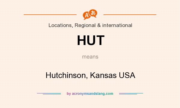 What does HUT mean? It stands for Hutchinson, Kansas USA