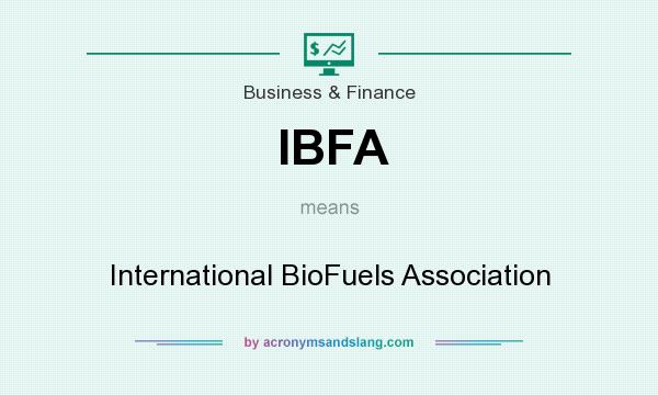 What does IBFA mean? It stands for International BioFuels Association