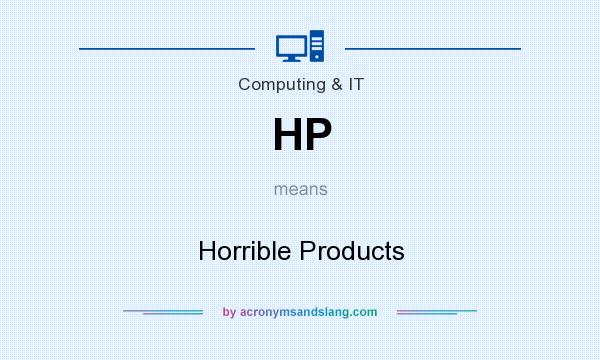 What does HP mean? It stands for Horrible Products