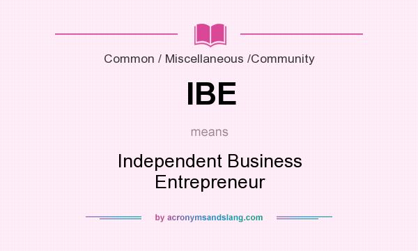 What does IBE mean? It stands for Independent Business Entrepreneur