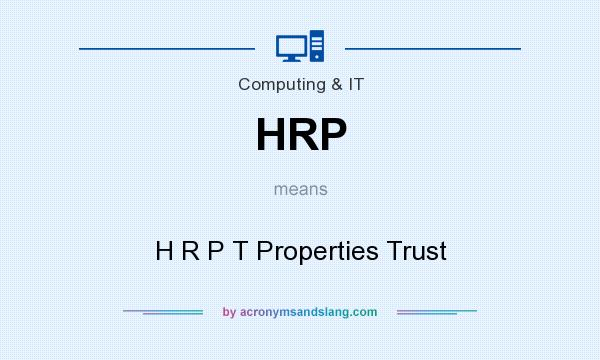What does HRP mean? It stands for H R P T Properties Trust