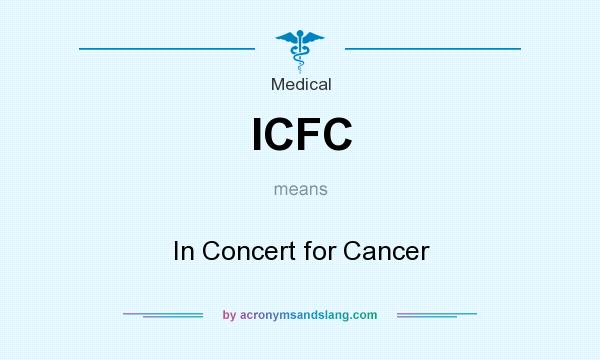 What does ICFC mean? It stands for In Concert for Cancer