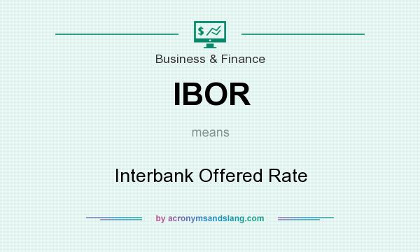 What does IBOR mean? It stands for Interbank Offered Rate