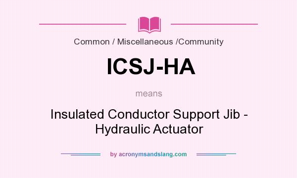 What does ICSJ-HA mean? It stands for Insulated Conductor Support Jib - Hydraulic Actuator