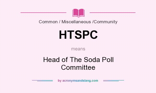 What does HTSPC mean? It stands for Head of The Soda Poll Committee