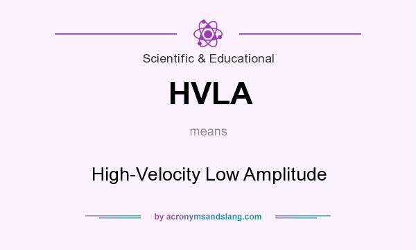 What does HVLA mean? It stands for High-Velocity Low Amplitude