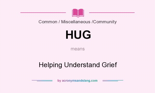 What does HUG mean? It stands for Helping Understand Grief