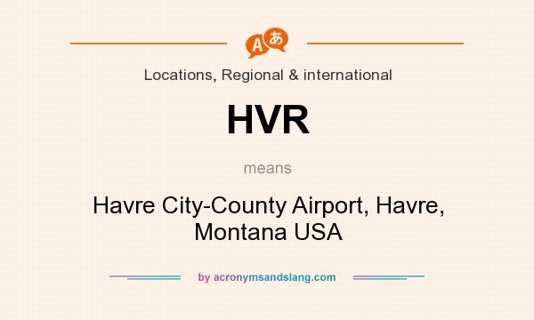 What does HVR mean? It stands for Havre City-County Airport, Havre, Montana USA