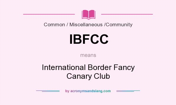 What does IBFCC mean? It stands for International Border Fancy Canary Club