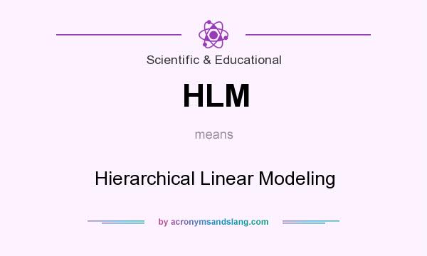What does HLM mean? It stands for Hierarchical Linear Modeling