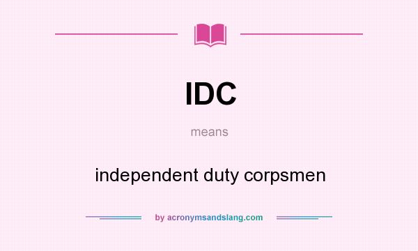 What does IDC mean? It stands for independent duty corpsmen