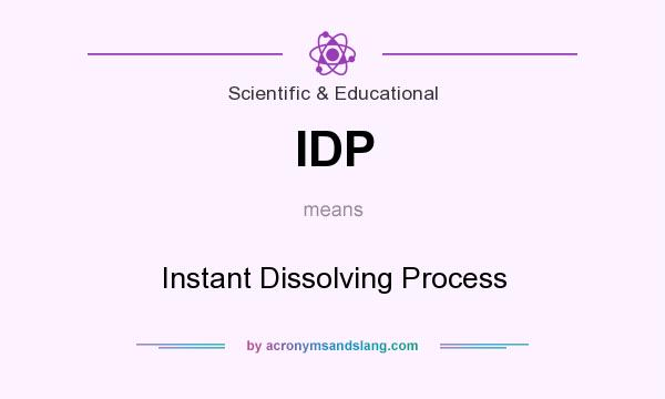 What does IDP mean? It stands for Instant Dissolving Process