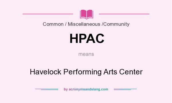 What does HPAC mean? It stands for Havelock Performing Arts Center