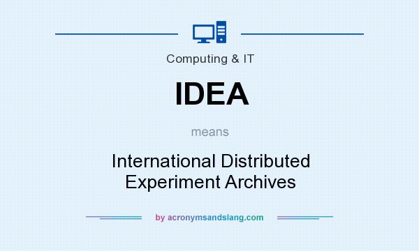 What does IDEA mean? It stands for International Distributed Experiment Archives