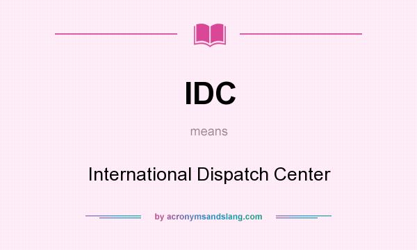 What does IDC mean? It stands for International Dispatch Center