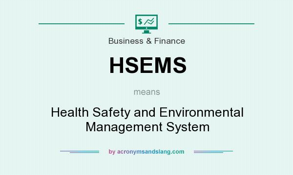 What does HSEMS mean? It stands for Health Safety and Environmental Management System