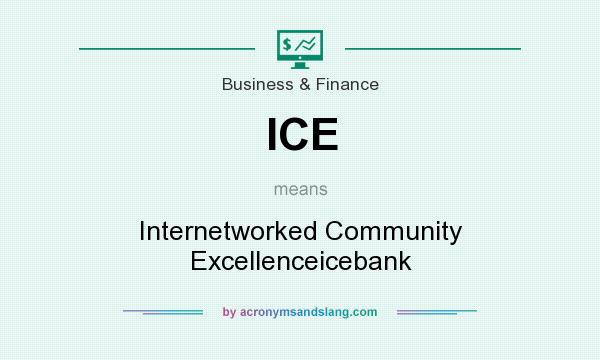What does ICE mean? It stands for Internetworked Community Excellenceicebank