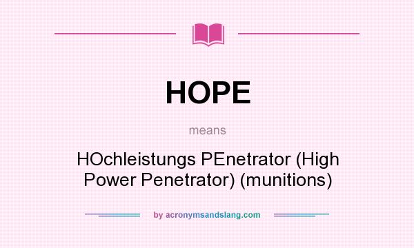 What does HOPE mean? It stands for HOchleistungs PEnetrator (High Power Penetrator) (munitions)