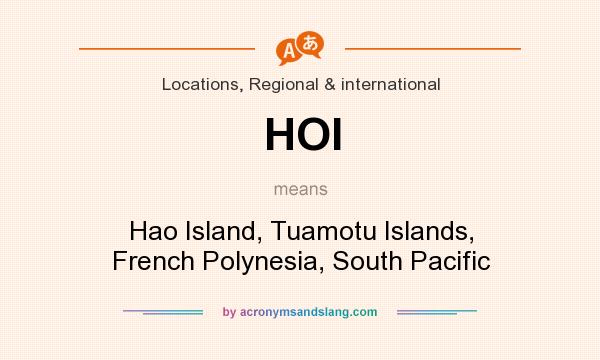 What does HOI mean? It stands for Hao Island, Tuamotu Islands, French Polynesia, South Pacific