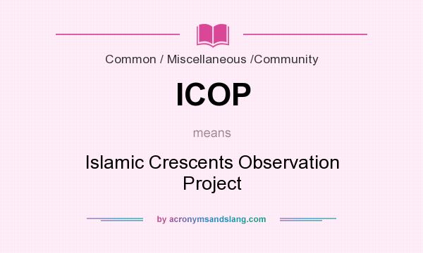 What does ICOP mean? It stands for Islamic Crescents Observation Project
