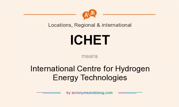 What does ICHET mean? It stands for International Centre for Hydrogen Energy Technologies