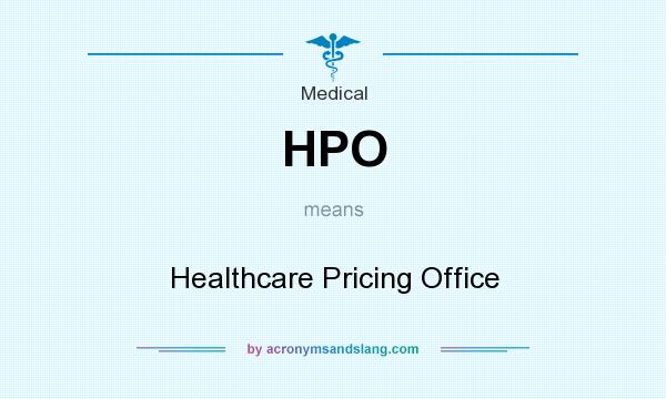What does HPO mean? It stands for Healthcare Pricing Office