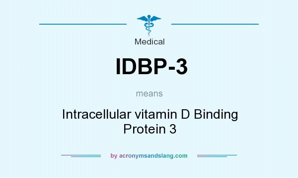 What does IDBP-3 mean? It stands for Intracellular vitamin D Binding Protein 3